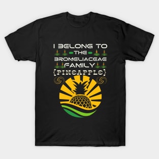 I Belong to the Bromeliaceae Family Pineapple (Ananas Comosus) T-Shirt